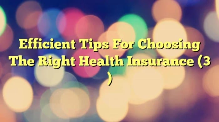 tips for choosing the right health insurance terbaru